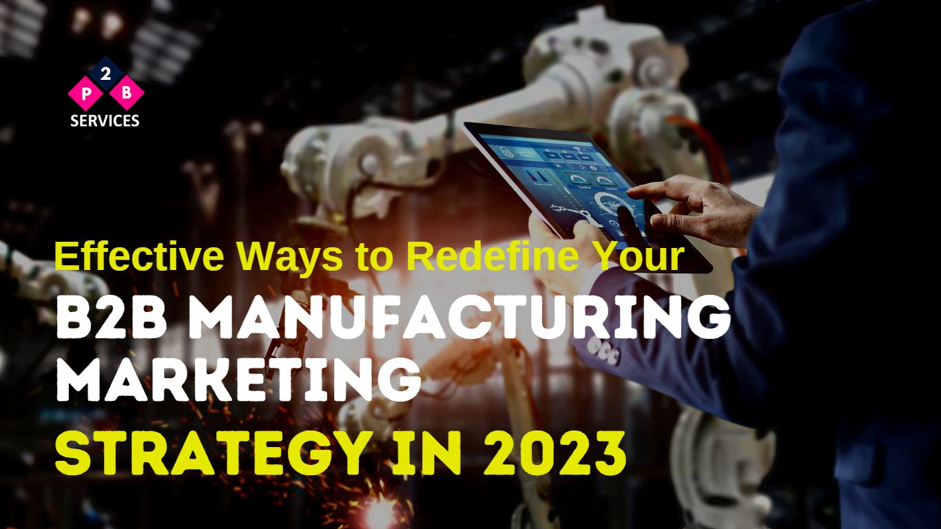 Effective Ways to Redefine Your B2B Manufacturing Marketing Strategy In 2023 